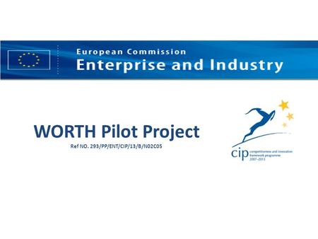 WORTH Pilot Project Ref NO. 293/PP/ENT/CIP/13/B/N02C05.
