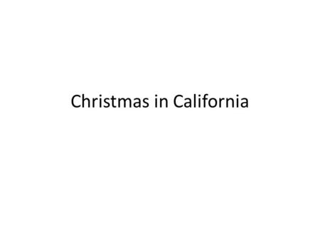 Christmas in California. What holiday is in December ?