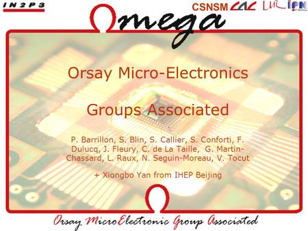 CSNSM Orsay Micro-Electronics Groups Associated P. Barrillon, S. Blin, S. Callier, S. Conforti, F. Dulucq, J. Fleury, C. de La Taille, G. Martin- Chassard,