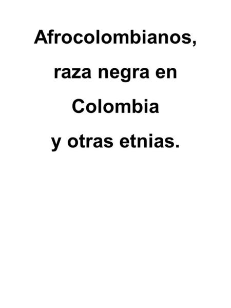 Afrocolombianos, raza negra en Colombia y otras etnias.