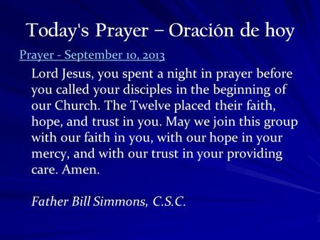 Today's Prayer – Oración de hoy Prayer - September 10, 2013 Lord Jesus, you spent a night in prayer before you called your disciples in the beginning of.