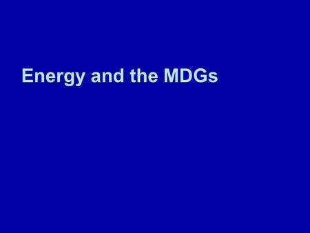 Energy and the MDGs. Energy Myths  Energy services are not a priority for poor people  Poor people cannot/do not pay for energy  Expanding access to.