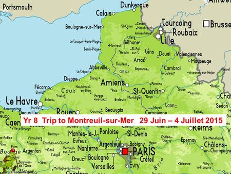 Yr 8 Trip to Montreuil-sur-Mer 29 Juin – 4 Juillet 2015.