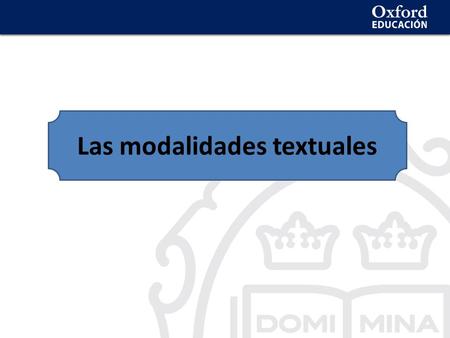 Las modalidades textuales. © Oxford University Press España, S. A.Lengua castellana y Literatura1.