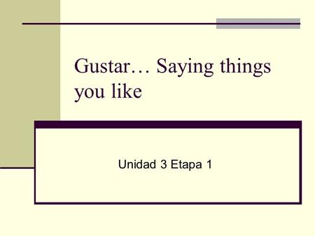 Gustar… Saying things you like