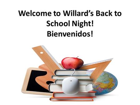 Welcome to Willard’s Back to School Night! Bienvenidos!