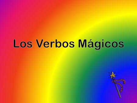 Verbos Mágicos Special verbs that make learning Spanish easy!
