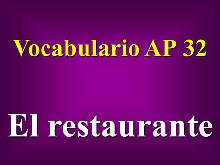 VocabularioAP32 Vocabulario AP 32 Elrestaurante El restaurante.