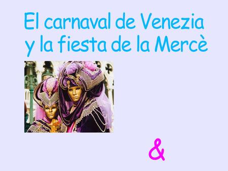 &. Il carnevale di Venezia è una festa molto antica e conosciuta nel mondo per il suo fascino. El carnaval de Venecia es una fiesta muy antigua y conocida.
