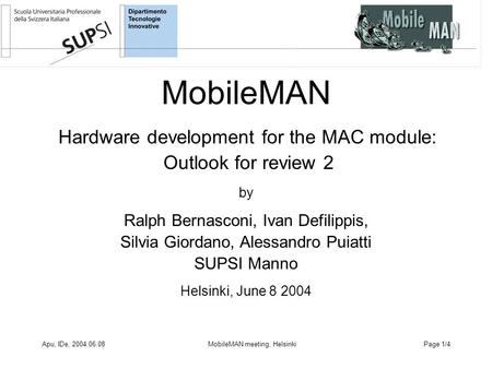 Apu, IDe, 2004.06.08MobileMAN meeting, HelsinkiPage 1/4 MobileMAN Hardware development for the MAC module: Outlook for review 2 by Ralph Bernasconi, Ivan.