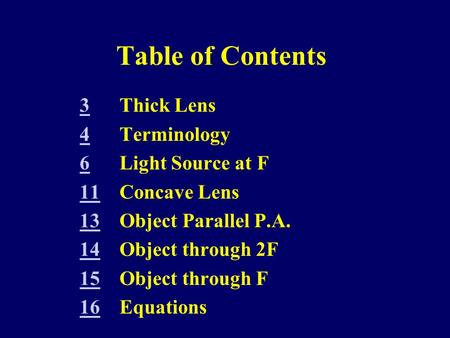 Table of Contents 33Thick Lens 44Terminology 66Light Source at F 1111Concave Lens 1313Object Parallel P.A. 1414Object through 2F 1515Object through F 1616Equations.