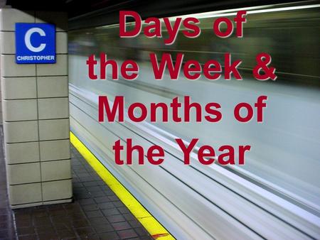 Days of the Week & Months of the Year. Moving on… ●T●Today we are going to learn the days of the week, as well as the months of the year. ●T●There is.