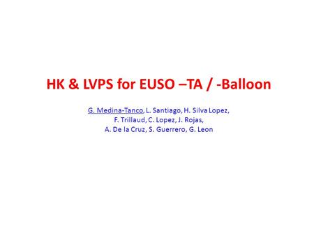 HK & LVPS for EUSO –TA / -Balloon G. Medina-Tanco, L. Santiago, H. Silva Lopez, F. Trillaud, C. Lopez, J. Rojas, A. De la Cruz, S. Guerrero, G. Leon.