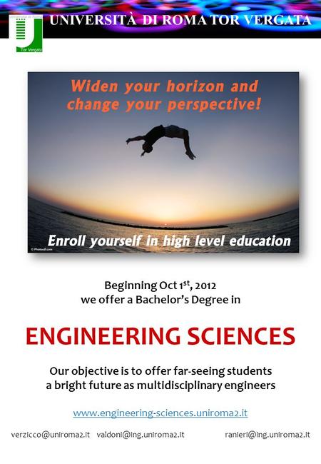 Beginning Oct 1 st, 2012 we offer a Bachelor’s Degree in ENGINEERING SCIENCES Our objective is to offer far-seeing students a bright future as multidisciplinary.
