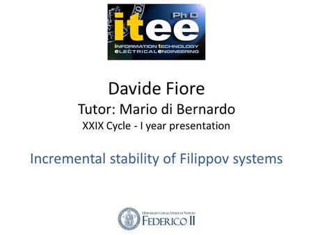 Davide Fiore Tutor: Mario di Bernardo XXIX Cycle - I year presentation Incremental stability of Filippov systems.