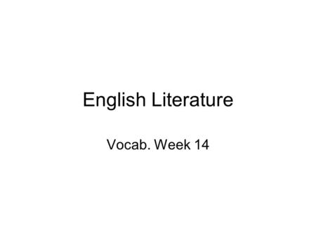 English Literature Vocab. Week 14. bliss Perfect happiness Synonyms –blessedness, ecstasy, euphoria, felicity, gladness, happiness, heaven*, joy, paradise,