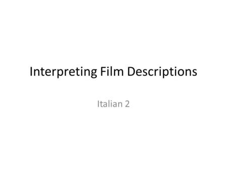 Interpreting Film Descriptions Italian 2. Fate Adesso! Respond to the quote” “The world invades us, it shapes us, changes us, contaminates us. In reaction.