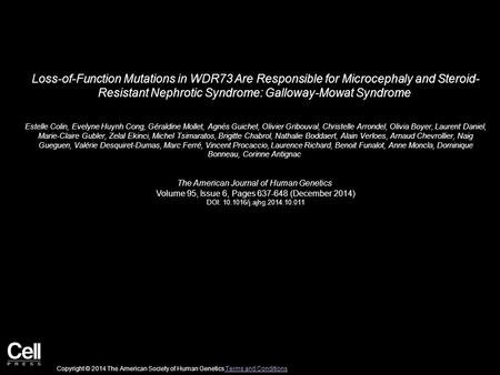 Loss-of-Function Mutations in WDR73 Are Responsible for Microcephaly and Steroid- Resistant Nephrotic Syndrome: Galloway-Mowat Syndrome Estelle Colin,