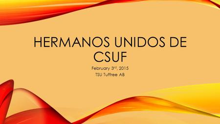 HERMANOS UNIDOS DE CSUF February 3 rd, 2015 TSU Tuffree AB.