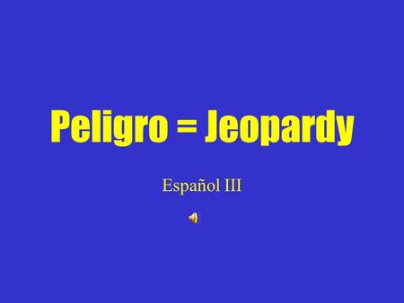 Peligro = Jeopardy Español III VivirEscribir Describir CompartirAbrir 100 200 300 400 500.