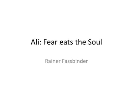 Ali: Fear eats the Soul Rainer Fassbinder. Ali: Fear eats the Souls 1974 Rainer Werner Fassbinder West German Bisexual Young Director 4 weeks with a low.