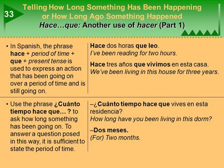 Hace … que: Another use of hacer (Part 1) Telling How Long Something Has Been Happening or How Long Ago Something Happened Hace … que: Another use of hacer.