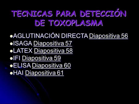 TECNICAS PARA DETECCIÓN DE TOXOPLASMA AGLUTINACIÓN DIRECTA Diapositiva 56 AGLUTINACIÓN DIRECTA Diapositiva 56Diapositiva 56Diapositiva 56 ISAGA Diapositiva.