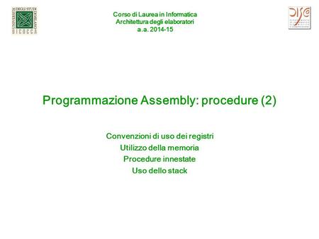 Corso di Laurea in Informatica Architettura degli elaboratori a.a. 2014-15 Programmazione Assembly: procedure (2) Convenzioni di uso dei registri Utilizzo.