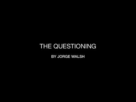 LOGLINE THE QUESTIONING is a film noir exploring morality. Jack Somerset is an aspiring writer at a creative impasse, though grisly events witnessed on.