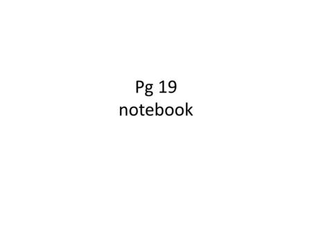 Pg 19 notebook.