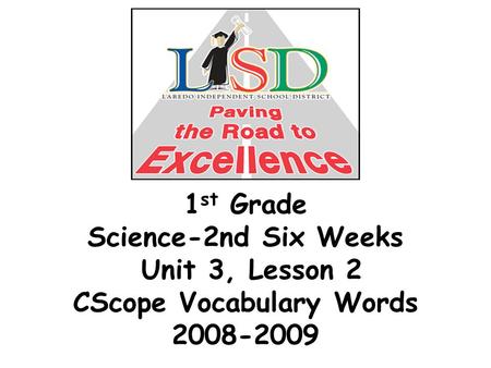 1 st Grade Science-2nd Six Weeks Unit 3, Lesson 2 CScope Vocabulary Words 2008-2009.