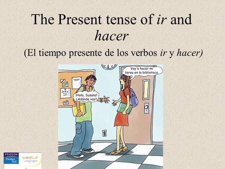 The Present tense of ir and hacer (El tiempo presente de los verbos ir y hacer)