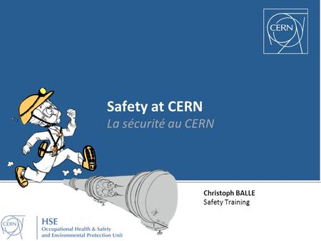 Christoph BALLE Safety Training Safety at CERN La sécurité au CERN.