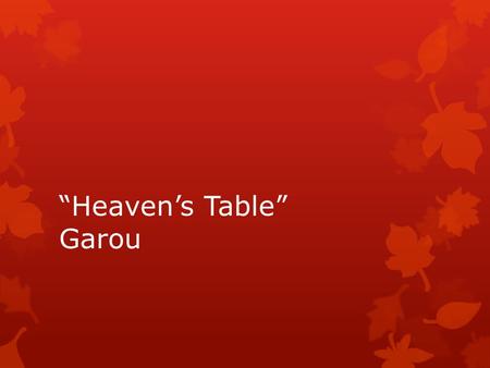 “Heaven’s Table” Garou. Le journal d’échauffement  12. le 21 octobre  Le but: Je peux utiliser des adjectifs avec l’accord.  The stadium is far from.