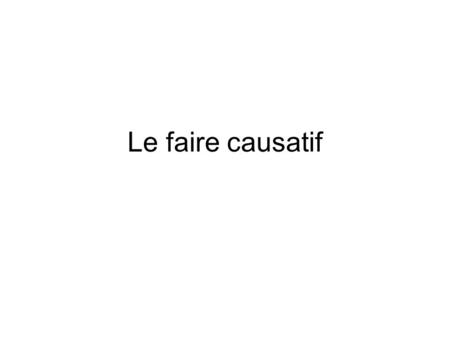 Le faire causatif. The conjugated verb faire + an infinitive indicates someone is making someone do something. L’institutrice faire travailler les élèves.