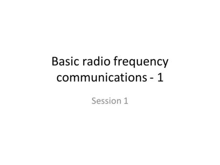 Basic radio frequency communications - 1 Session 1.