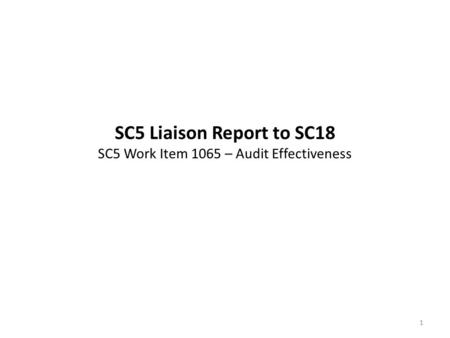 SC5 Liaison Report to SC18 SC5 Work Item 1065 – Audit Effectiveness 1.