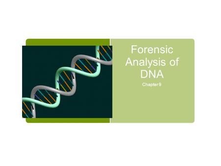 Forensic Analysis of DNA Chapter 9. DNA  Genetic Material  Double stranded; two strands of nucleotides 