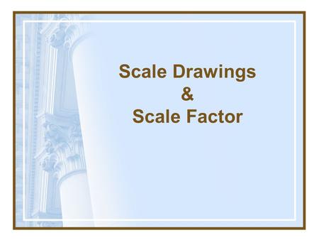 Scale Drawings & Scale Factor