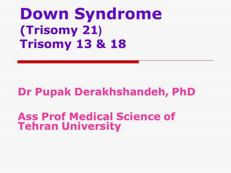 Down Syndrome (Trisomy 21( Trisomy 13 & 18