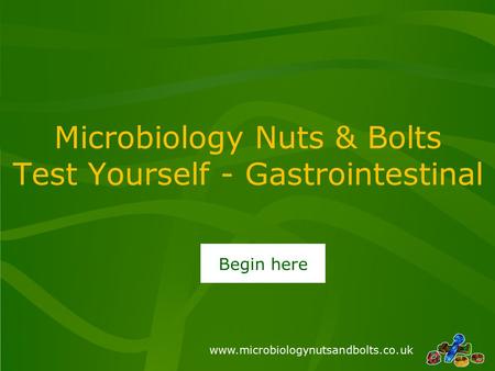 Www.microbiologynutsandbolts.co.uk Microbiology Nuts & Bolts Test Yourself - Gastrointestinal Begin here.
