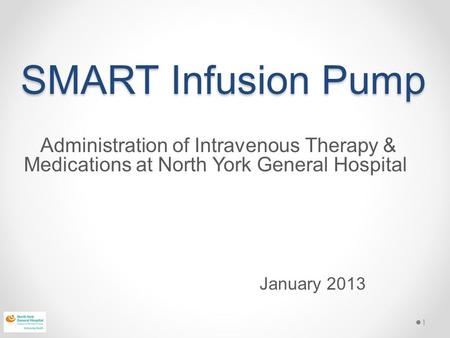 SMART Infusion Pump Administration of Intravenous Therapy & Medications at North York General Hospital January 2013.