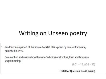 Writing on Unseen poetry. Language, structure and form LanguageStructureForm Word choice Imagery Simile Metaphor Personification Sound devices (assonance,