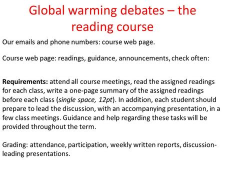 Global warming debates – the reading course Our emails and phone numbers: course web page. Course web page: readings, guidance, announcements, check often: