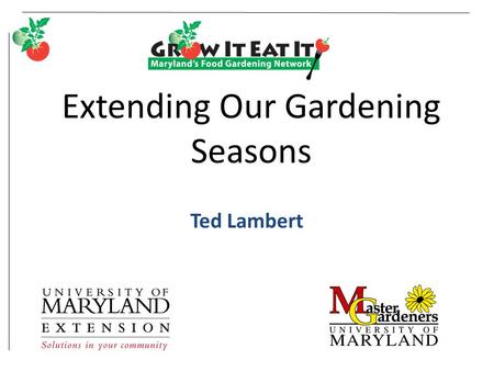 Extending Our Gardening Seasons Ted Lambert. College of Agriculture and Natural Resources.