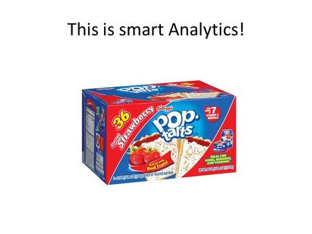This is smart Analytics!. This is Smart Analytics WalMart finding out what sells in a hurricane Netflix finding out what movies a customer might want.