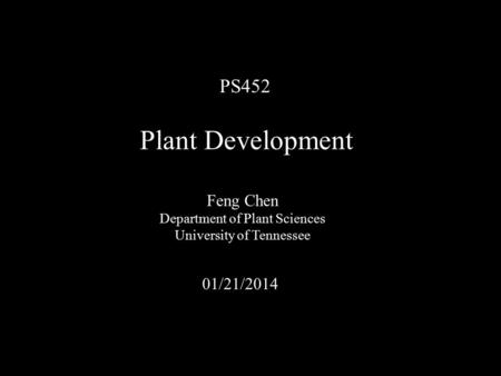 Plant Development PS452 Feng Chen 01/21/2014