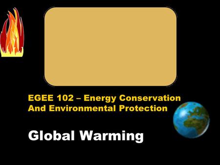 EGEE Energy Conservation and Environmnetal Protection (EGEE 102)