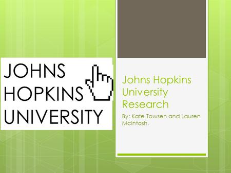 Johns Hopkins University Research By: Kate Towsen and Lauren McIntosh. JOHNS HOPKINS UNIVERSITY.