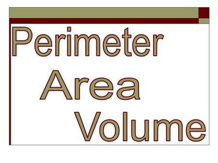 Perimeter Area Volume.